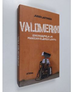 Kirjailijan Jussi Laitinen käytetty kirja Valomerkki : energiapula ja makean elämän loppu