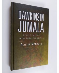Kirjailijan Alister McGrath käytetty kirja Dawkinsin jumala : geenit, meemit ja elämän tarkoitus
