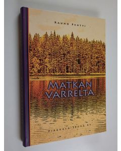 Kirjailijan Rauno Pentti käytetty kirja Matkan varrelta (ERINOMAINEN)