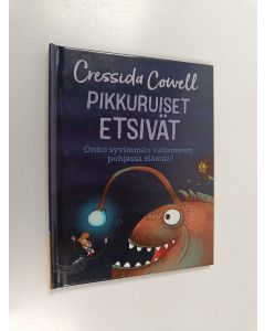 Kirjailijan Cressida Cowell käytetty kirja Pikkuruiset etsivät : Onko syvimmän valtameren pohjassa elämää?