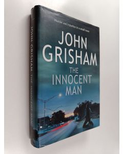Kirjailijan John Grisham käytetty kirja The innocent man : murder and injustice in a small town