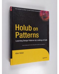 Kirjailijan Allen Holub käytetty kirja Holub on patterns : learning design patterns by looking at code - Learning design patterns by looking at code