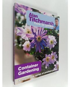 Kirjailijan Alan Titchmarsh käytetty kirja Alan Titchmarsh How to Garden : Container Gardening