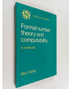 Kirjailijan Alec Fisher käytetty kirja Formal number theory and computability : a workbook