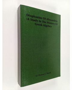 Kirjailijan Thomas L. Heath käytetty kirja Diophantus of Alexandria : A Study in the History of Greek Algebra (näköispainos)