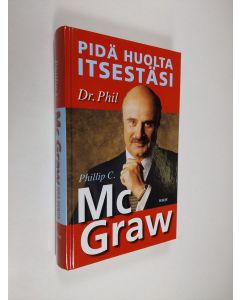 Kirjailijan Phillip C. McGraw käytetty kirja Pidä huolta itsestäsi : tee elämästäsi oman itsesi näköinen