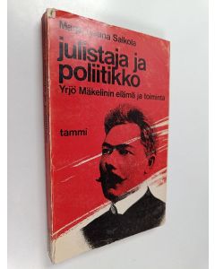 Kirjailijan Marja-Leena Salkola käytetty kirja Julistaja ja poliitikko : Yrjö Mäkelinin elämä ja toiminta