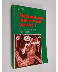 Kirjailijan J. L. Styan käytetty kirja Modern drama in theory and practice, Volume 3 - Expressionism and epic theatre - Expressionism and epic theatre