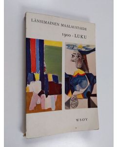 Kirjailijan Mikko Kilpi & Andre Held ym. käytetty kirja Länsimainen maalaustaide - 1900-luku