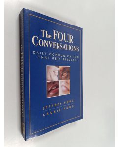 Kirjailijan Laurie Ford & Jeffery Ford käytetty kirja The Four Conversations - Daily Communication That Gets Results