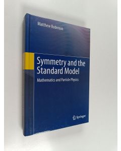 Kirjailijan Matthew Robinson käytetty kirja Symmetry and the Standard Model - Mathematics and Particle Physics (ERINOMAINEN)