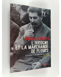 Kirjailijan Nicolas Werth käytetty kirja L'ivrogne et la marchande de fleurs - autopsie d'un meurtre de masse, 1937-1938