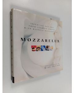 Kirjailijan Sian Irvine käytetty kirja Mozzarella : inventive recipes from leading chefs with buffalo mozzarella