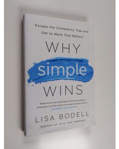 Kirjailijan Lisa Bodell käytetty kirja Why Simple Wins - Escape the Complexity Trap and Get to Work that Matters