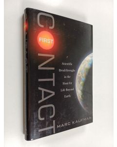 Kirjailijan Marc Kaufman käytetty kirja First contact : scientific breakthroughs in the hunt for life beyond Earth