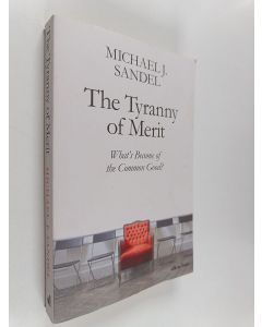 Kirjailijan Michael J. Sandel käytetty kirja The tyranny of merit : what's become of the common good?