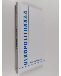 Kirjailijan Matti Vanhanen käytetty kirja Ulkopolitiikkaa