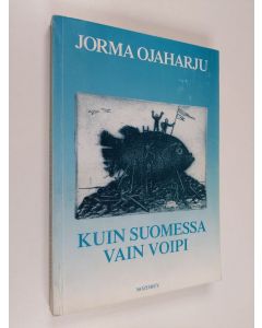 Kirjailijan Jorma Ojaharju käytetty kirja Kuin Suomessa vain voipi : asiaa, huumoria, muistelua
