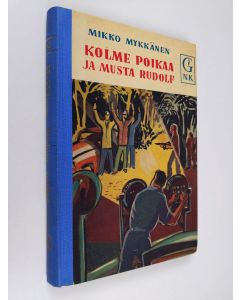 Kirjailijan Mikko Mykkänen käytetty kirja Kolme poikaa ja Musta Rudolf : nuorison jännityskirja