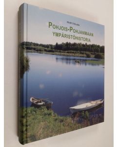Kirjailijan Matti Enbuske käytetty kirja Pohjois-Pohjanmaan ympäristöhistoria : alueellisen ympäristöhallinnon kehitys sekä ohjaavat järjestelmät, vaikuttavat tekijät ja ympäristövaikutukset