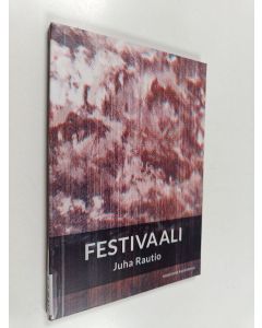 Kirjailijan Juha Rautio käytetty kirja Festivaali
