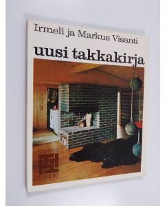 Kirjailijan Markus Visanti & Irmeli Visanti käytetty kirja Uusi takkakirja : Ohjeita avotakan rakentajille