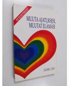 Kirjailijan Louise L. Hay käytetty kirja Muuta ajatuksesi, muutat elämäsi