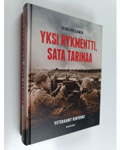 Kirjailijan Petri Pietiläinen käytetty kirja Yksi rykmentti, sata tarinaa : veteraanit kertovat