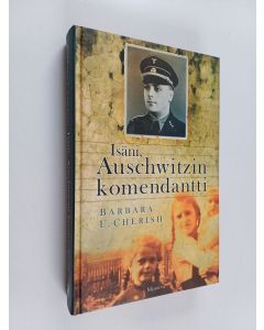 Kirjailijan Barbara U. Cherish käytetty kirja Isäni, Auschwitzin komendantti
