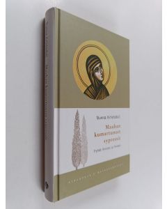 Kirjailijan nunna Kristoduli käytetty kirja Maahan kumartuneet sypressit : pyhät ihmiset ja ihmeet