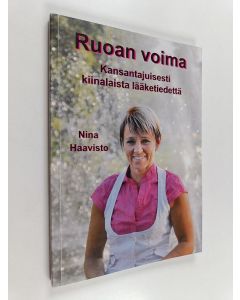 Kirjailijan Nina Haavisto käytetty kirja Ruoan voima : kansantajuisesti kiinalaista lääketiedettä