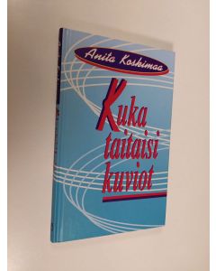Kirjailijan Anita Koskimaa käytetty kirja Kuka taitaisi kuviot