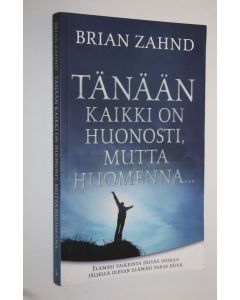 Kirjailijan Brian Zahnd käytetty kirja Tänään kaikki on huonosti, mutta huomenna