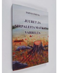 Kirjailijan Toivo Sneck käytetty kirja Juuret ja sirpaleita matkan varrelta