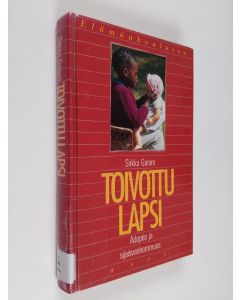 Kirjailijan Sirkka Garam käytetty kirja Toivottu lapsi : adoptio ja sijaisvanhemmuus