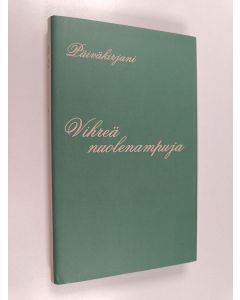 Kirjailijan Ella Toropainen käytetty kirja Vihreä nuolenampuja : tytön päiväkirja 1936-40, Suojärvi-Käkisalmi-Talvisota