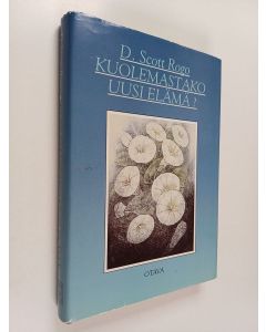 Kirjailijan D. Scott Rogo käytetty kirja Kuolemastako uusi elämä