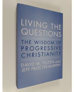 Kirjailijan David Felten & Jeff Procter-Murphy käytetty kirja Living the Questions - The Wisdom of Progressive Christianity