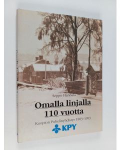 Kirjailijan Seppo Hannula käytetty kirja Omalla linjalla 110 vuotta - Kuopion Puhelinyhdistys 1883-1993