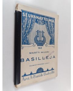 Kirjailijan Martti Wuori käytetty kirja Basilleja : kolminäytöksinen ilveily