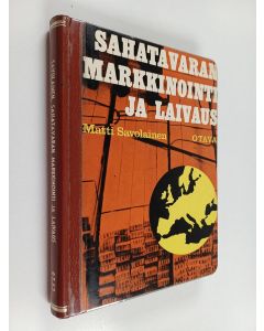 Kirjailijan Matti Savolainen käytetty kirja Sahatavaran markkinointi ja laivaus