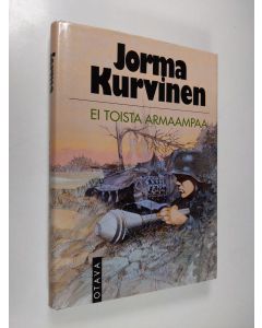 Kirjailijan Jorma Kurvinen käytetty kirja Ei toista armaampaa : sotaromaani