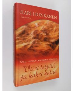 Kirjailijan Kari Honkanen käytetty kirja Viisi leipää ja kaksi kalaa : sana vuoden jokaiselle päivälle
