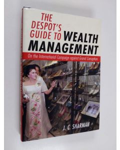 Kirjailijan J. C. Sharman käytetty kirja The despot's guide to wealth management : on the international campaign against grand corruption