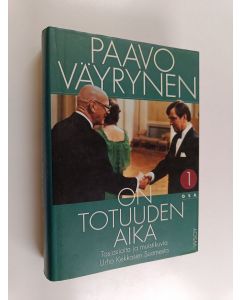 Kirjailijan Paavo Väyrynen käytetty kirja On totuuden aika 1 : Tosiasioita ja muistikuvia Urho Kekkosen Suomesta