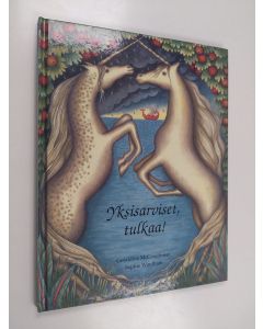 Kirjailijan Ceraldine McCaughrean käytetty kirja Yksisarviset tulkaa!