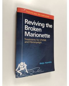 Kirjailijan Maija Haavisto käytetty kirja Reviving the broken marionette : treatments for CFS/ME and fibromyalgia