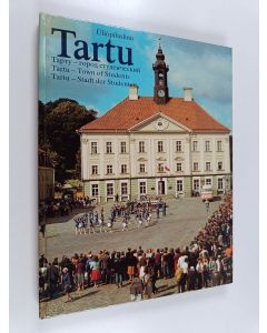 käytetty kirja Üliopilaslinn Tartu = Tartu : Gorod studenčeskij = Tartu : town of students = Tartu - Stadt der Studenten
