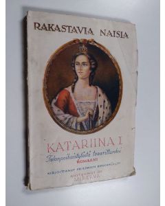 Kirjailijan Friedrich Bruchmüller käytetty kirja Katariina I : talonpoikaistytöstä tsaarittareksi (lukematon)