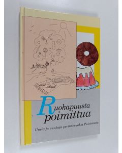 käytetty kirja Ruokapuusta poimittua : Uusia ja vanhoja perinneruokia Puistolasta